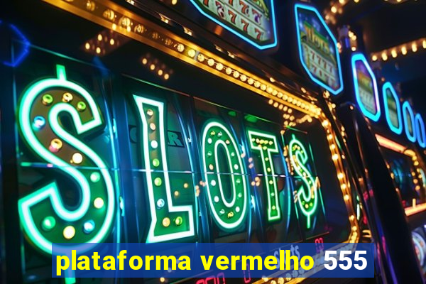 plataforma vermelho 555